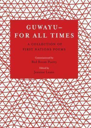 Guwayu, for all times
A Collection of First Nations poems
Edited by Jeanine Leane - Red Kangaroo Books
