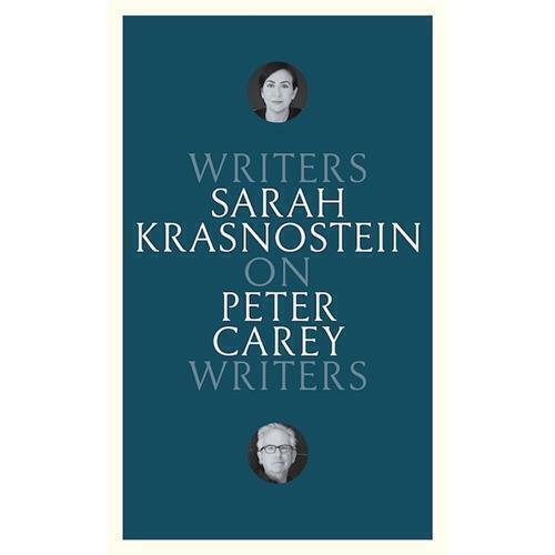 On Peter Carey: Writers on Writers by Sarah Krasnostein