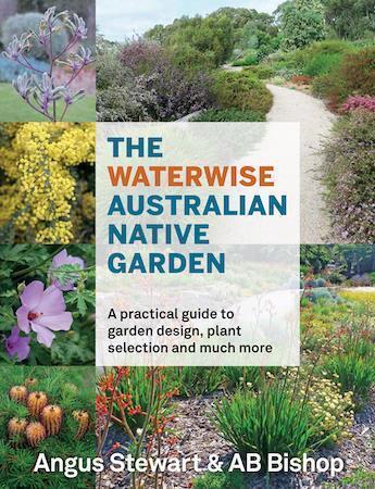 The Waterwise Australian Native Garden by Angus Stewart and AB Bishop