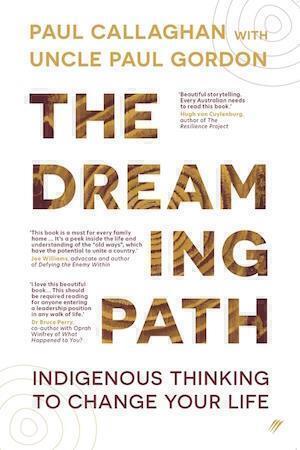 The Dreaming Path: Indigenous Thinking to Change Your Life by Paul Callaghan - Red Kangaroo Books