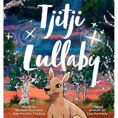 Tjitji Lullaby by Michael Ross, Zaachariaha Fielding & Lisa Kennedy - Red Kangaroo Books