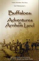 Buffaloes: Adventures in Arnhem Land by Carl Warburton