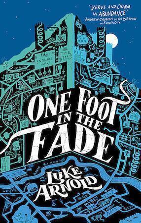 One Foot in the Fade Fetch Phillips Book 3 by Luke Arnold