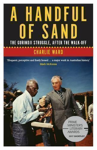 A Handful of Sand: The Gurindji Struggle, After the Walk-off By Charlie Ward - Red Kangaroo Books