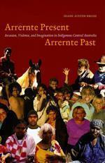 Arrernte Present Arrernte Past  by Diane Austin-Broos - Red Kangaroo Books