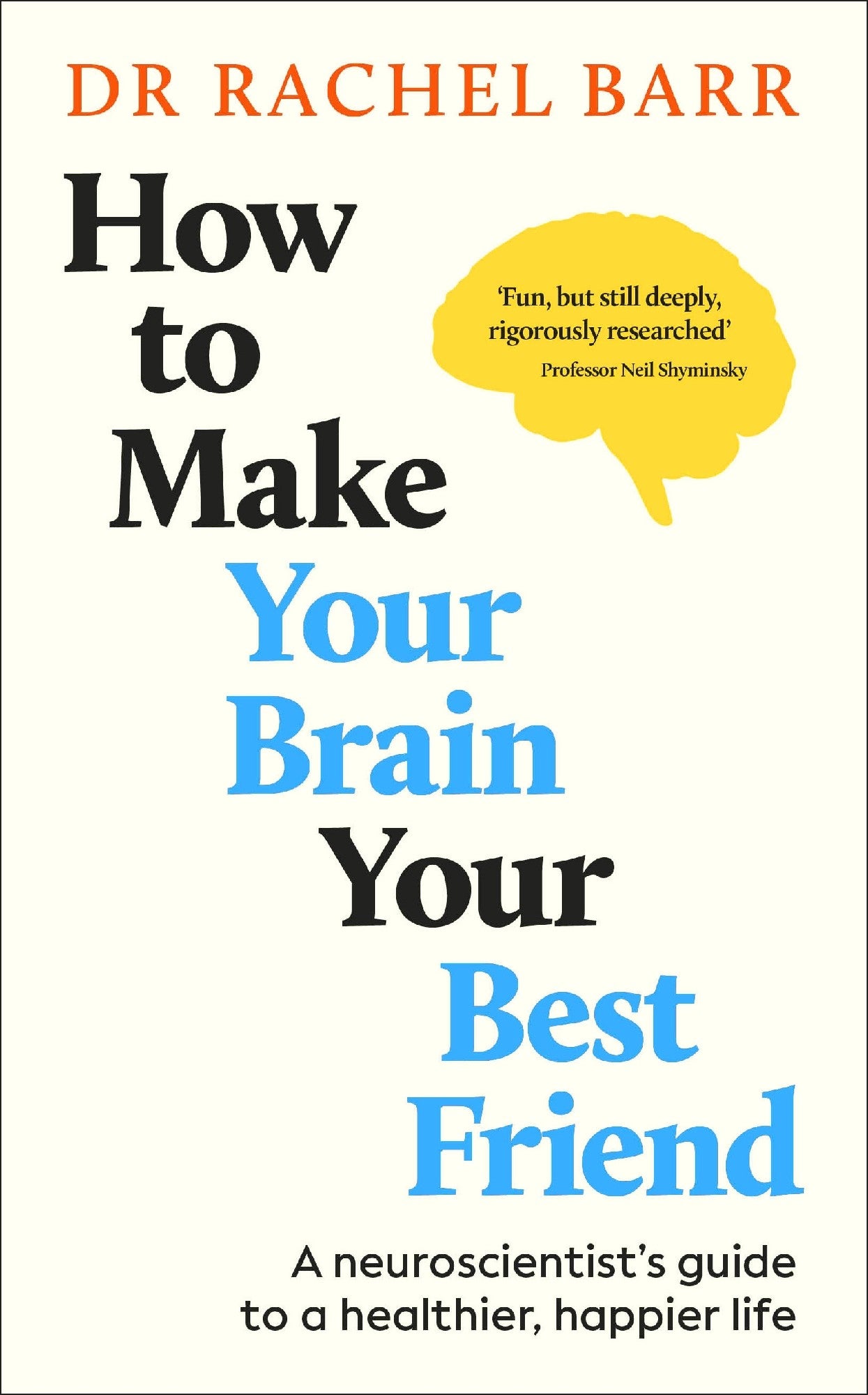 How to Make Your Brain Your Best Friend by Dr. Rachel Barr