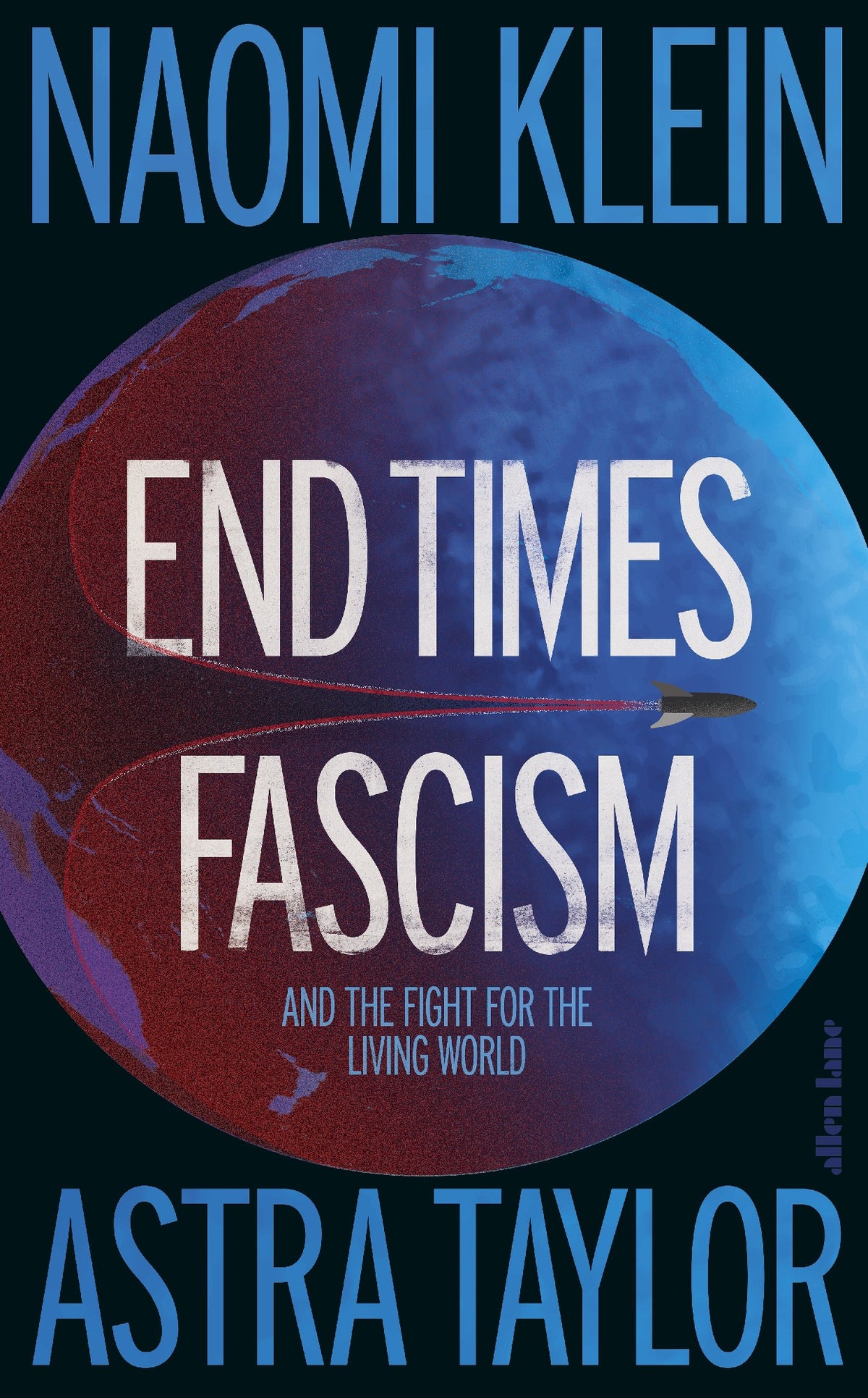 End Times Fascism by Naomi Klein and Astra Taylor (out 29 September 2026)