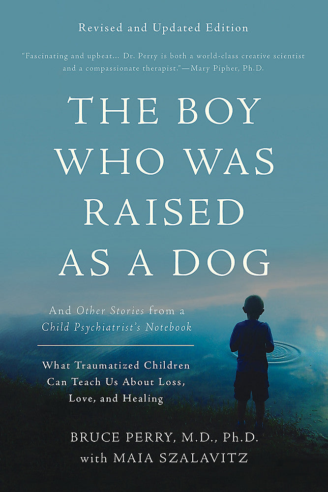 The Boy Who Was Raised as a Dog 3rd Edition And Other Stori- es from a Child Psychiatrist's Notebook--What Traumatized C