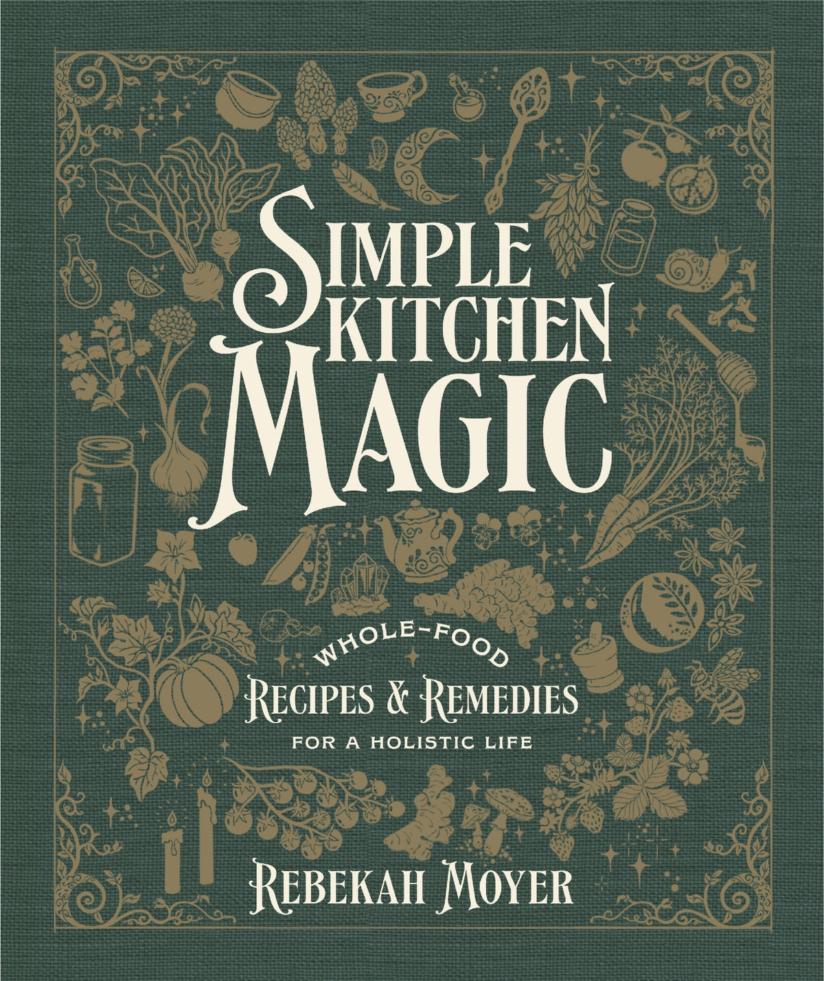 Simple Kitchen Magic by Rebekah Moyer