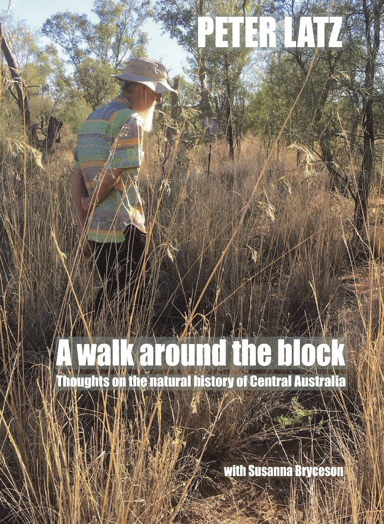 A Walk Around the Block: Thoughts on the natural history of Central Australia by Peter Latz