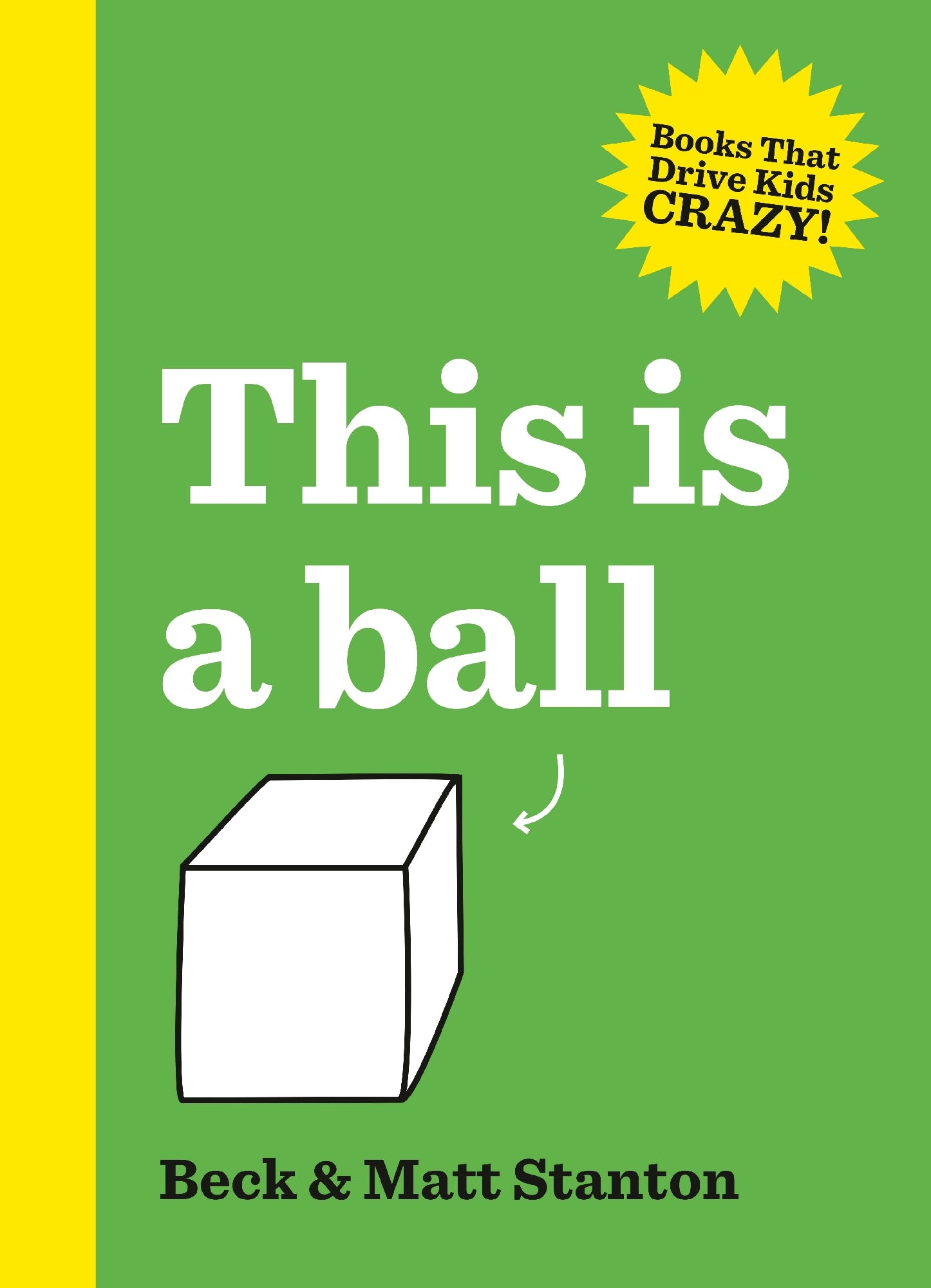 This Is a Ball (Books That Drive Kids Crazy!, #1) by Beck and Matt Stanton