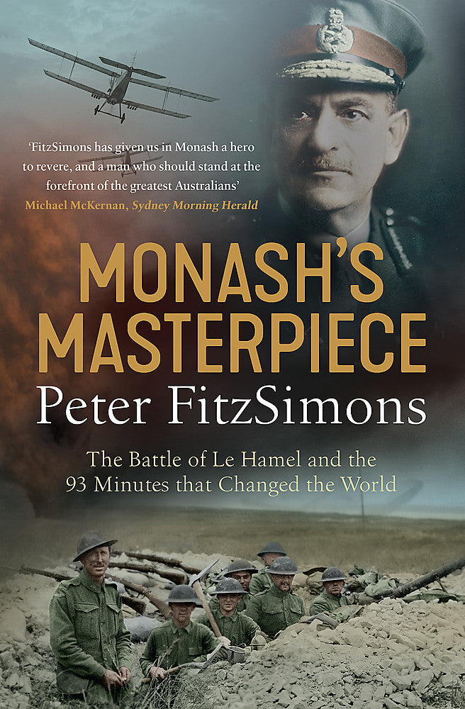 Monash's Masterpiece: The battle of Le Hamel and the 93 minutes that changed the world by Peter FitzSimons