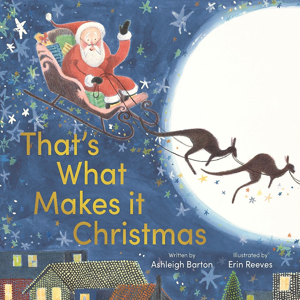That's What Makes it Christmas by Ashleigh Barton, Illustrated by Erin Reeves (out 29 September 2026)
