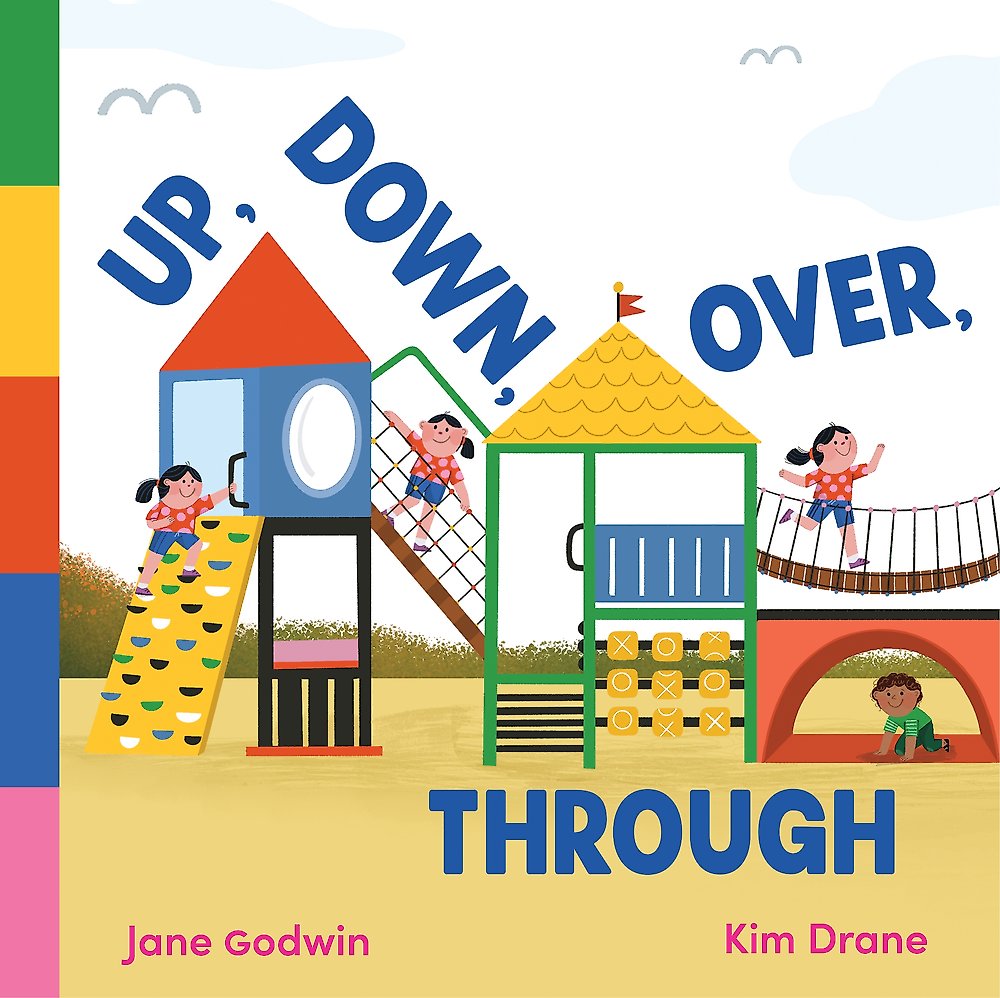 Up, Down, Over, Through by Jane Godwin / Illustrated by Kim Drane