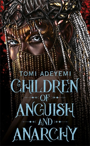 Children of Anguish and Anarchy: Legacy of Orisha Book 3 by Tomi Adeyemi