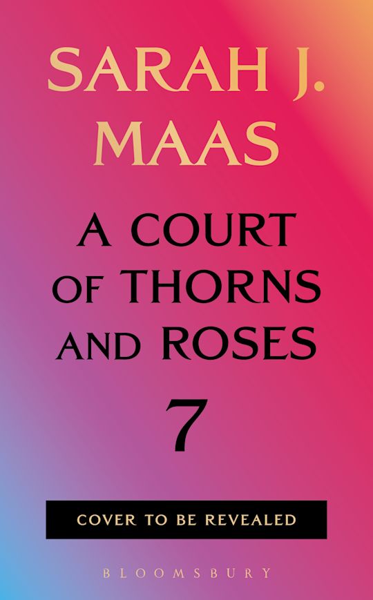 A Court of Thorns and Roses 7 by Sarah J. Maas (out 12 January 2027)
