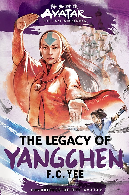 Avatar: The Last Airbender: The Legacy of Yangchen (Chronicles of the Avatar Book 4) by F. C Yee