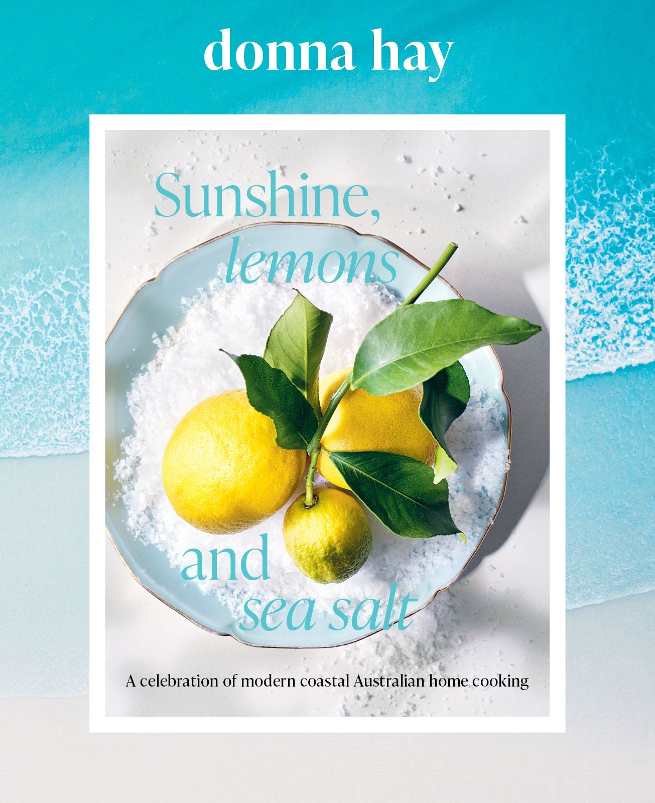 Sunshine, Lemons and Sea Salt by Donna Hay (out 28 October 2025) 