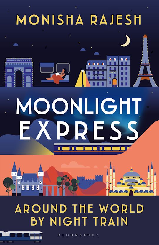 Moonlight Express: Around the World By Night Train by Monisha Rajesh (out 2 September 2025)
