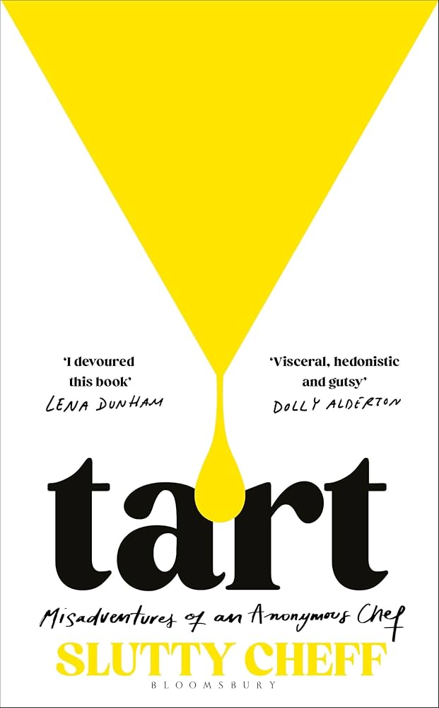 Tart: Misadventures of an Anonymous Chef  by Slutty Cheff (Out 4 Nov) 