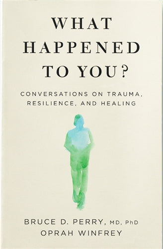 What Happened to You? by Dr Bruce Perry, Oprah Winfrey