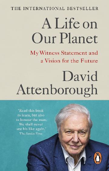A Life on Our Planet: My Witness Statement and a Vision for the Future by David Attenborough
