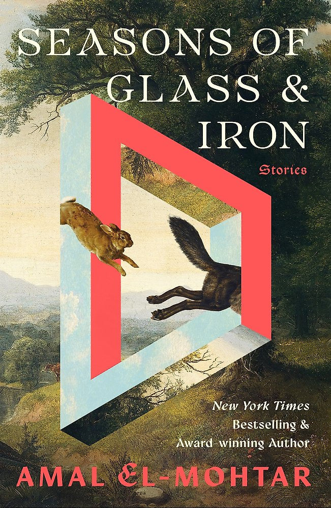 Seasons of Glass and Iron: Stories by Amal E-Mohtar