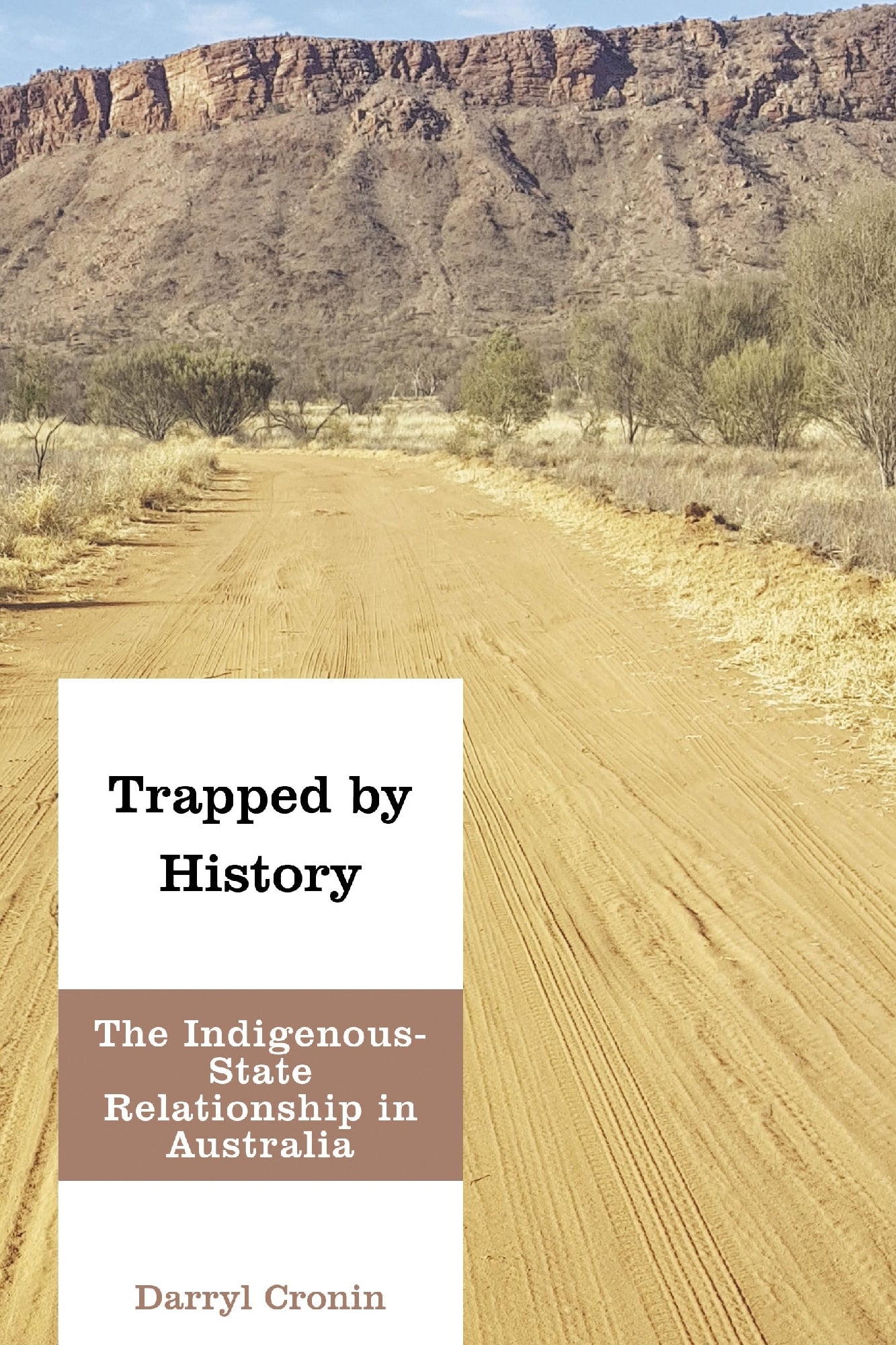 Trapped by History: The Indigenous-State Relationship in Australia by Darryl Cronin