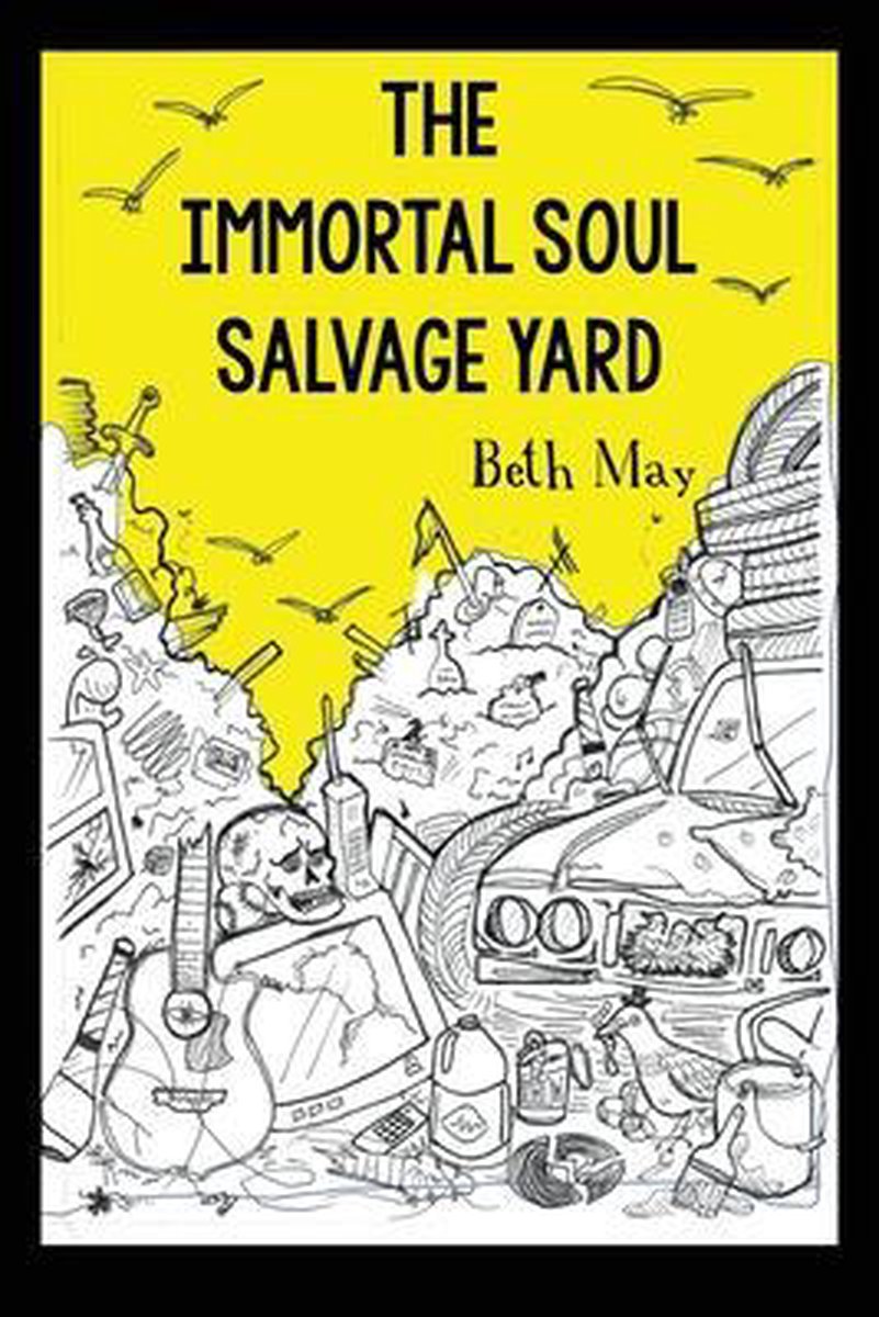 The Immortal Soul Salvage Yard by Beth May 