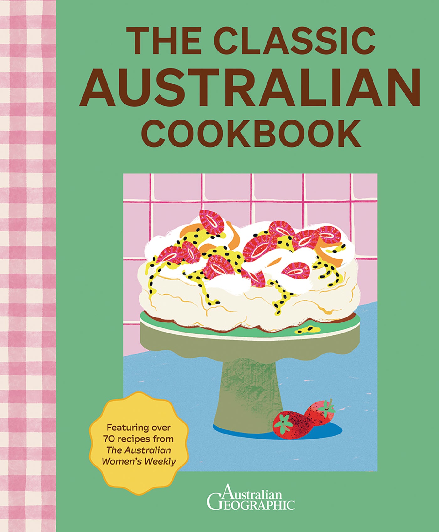 The Classic Australian Cookbook 2nd edition by Australian Geographic