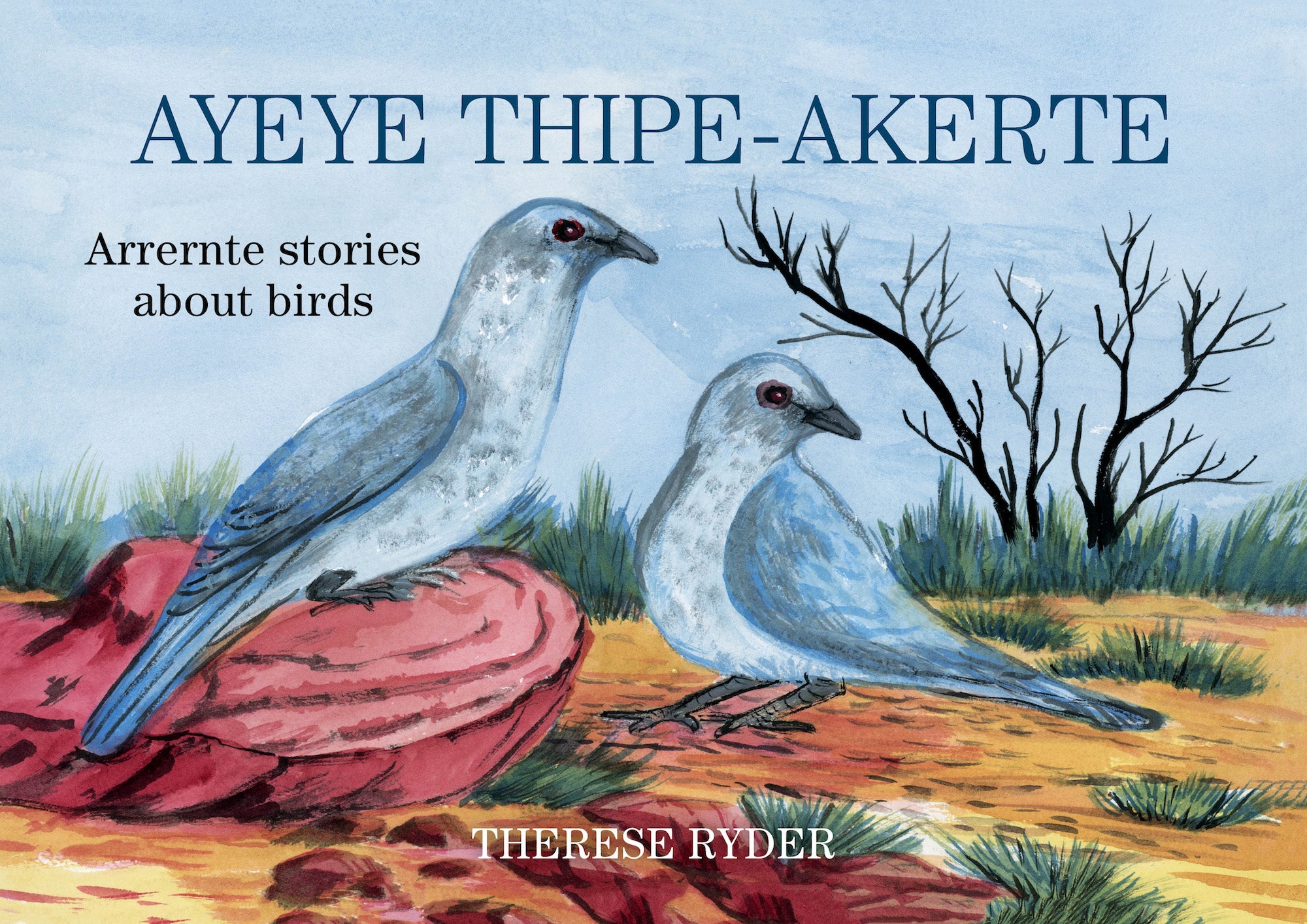 Ayeye Thipe-AkerteArrernte Stories about Birds by Therese Ryder