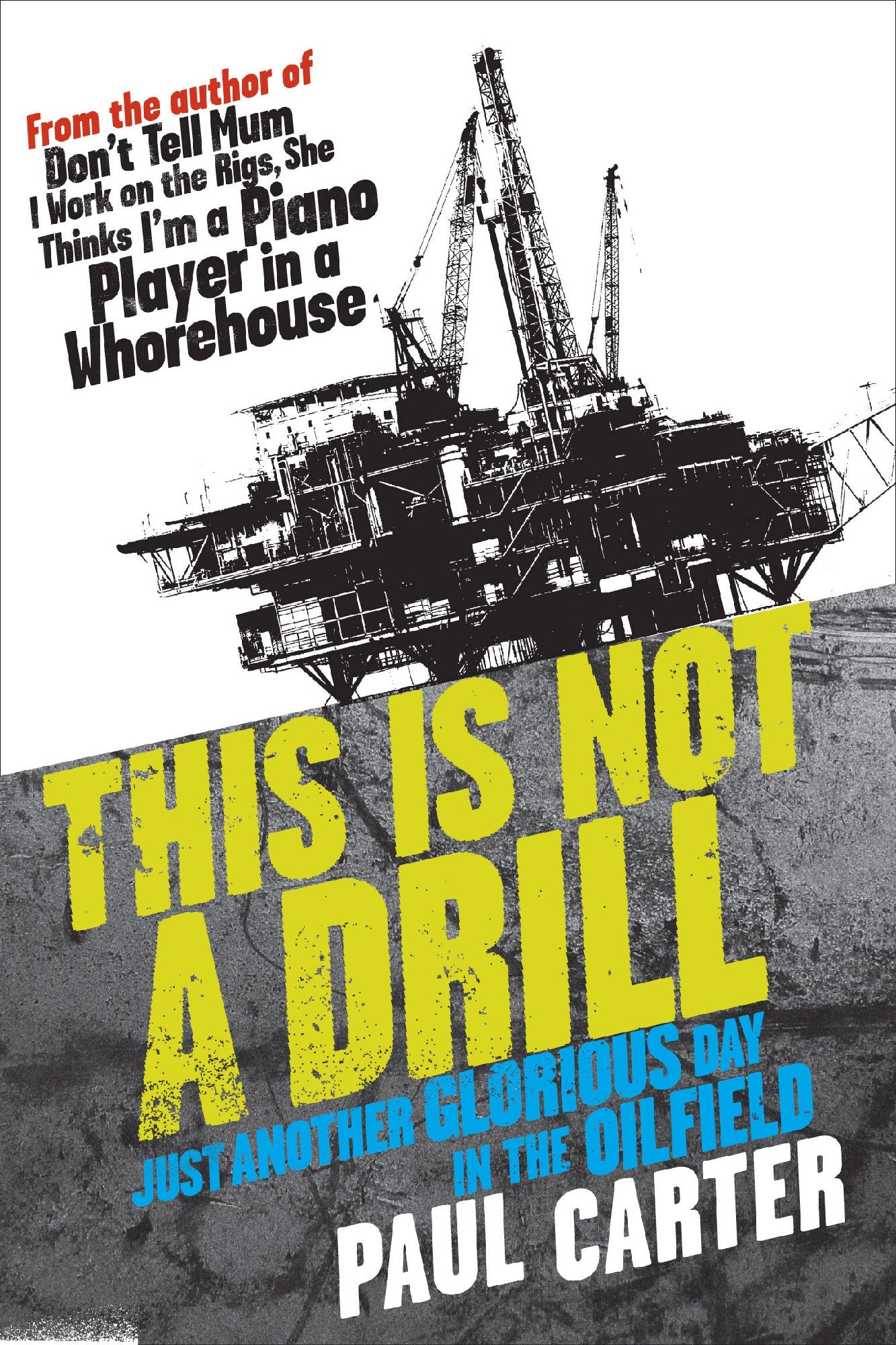 This is Not a Drill Just Another Glorious Day in the Oilfield by Paul Carter 