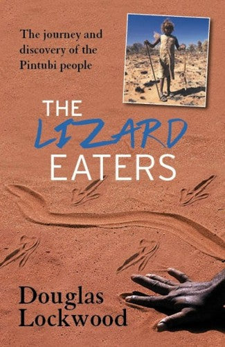 The Lizard Eaters: The Journy and Discovery of the Pintubi People by Douglas Lockwood 