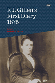 F.J. Gillen's First Diary 1875 by Robert S Gillen