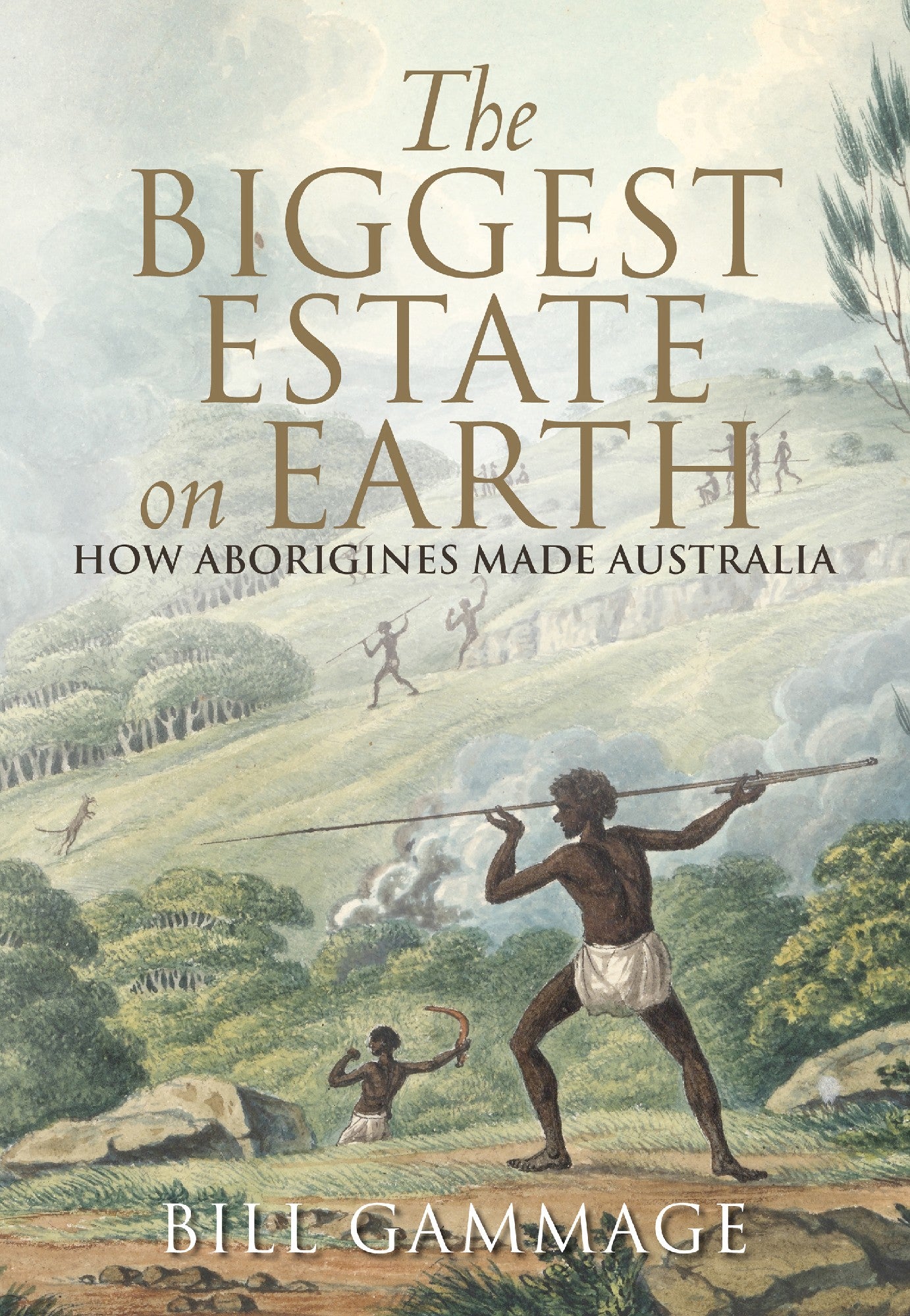 The Biggest Estate on Earth: How Aborigines Made Australia by Bill Gammage 