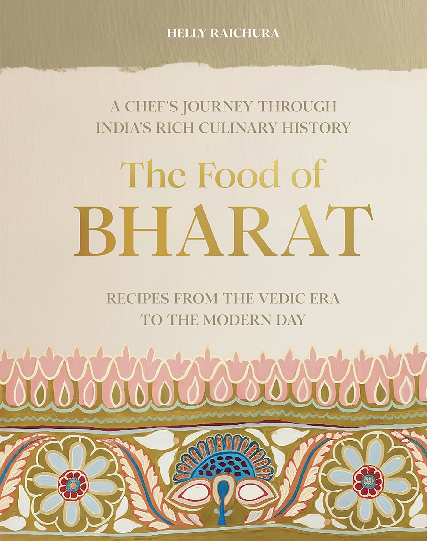 The Food of Bharat:A Chef's Journey through India's Rich Culinary History by Helly Raichura 