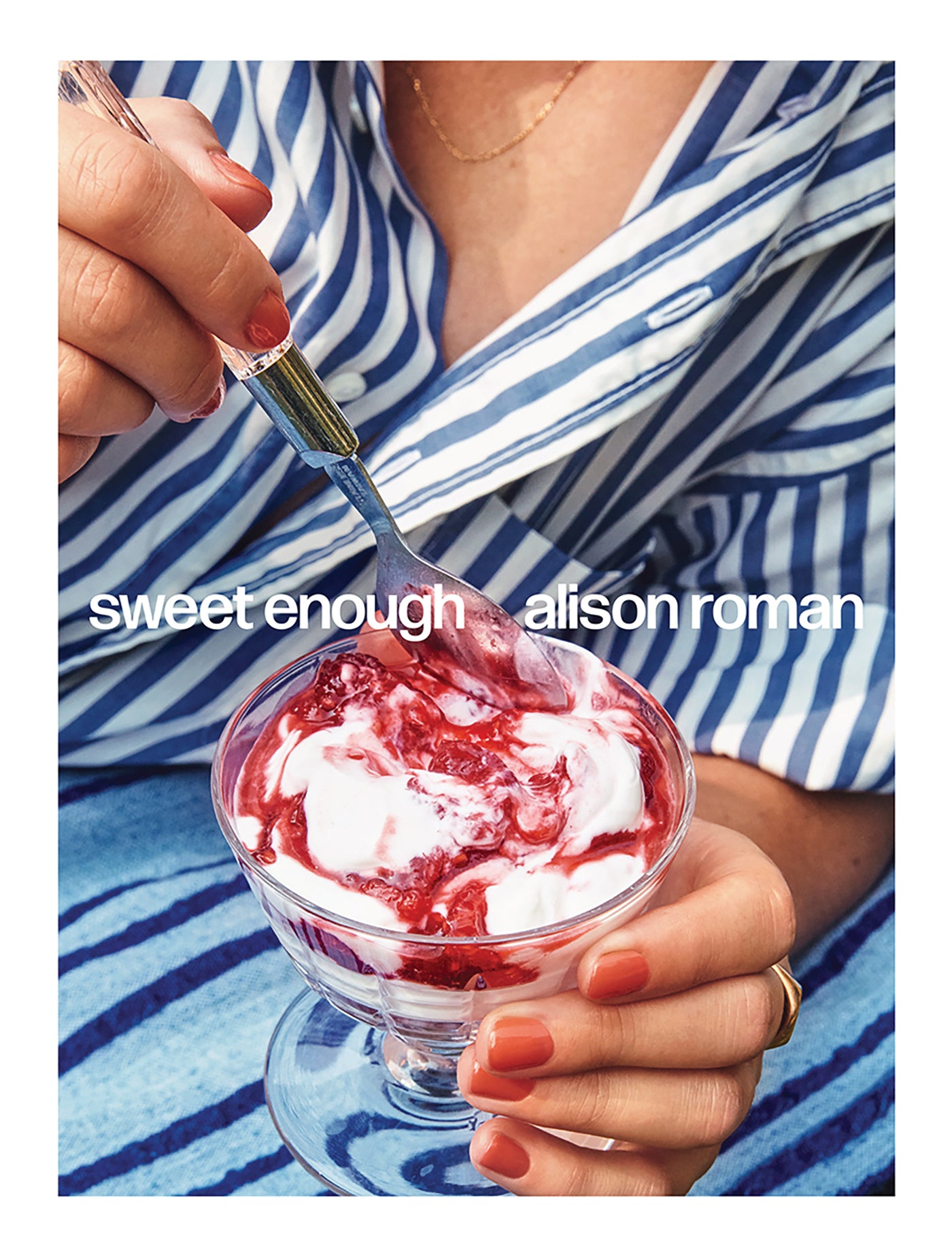 Sweet Enough: A Baking Book by Alison Roman 