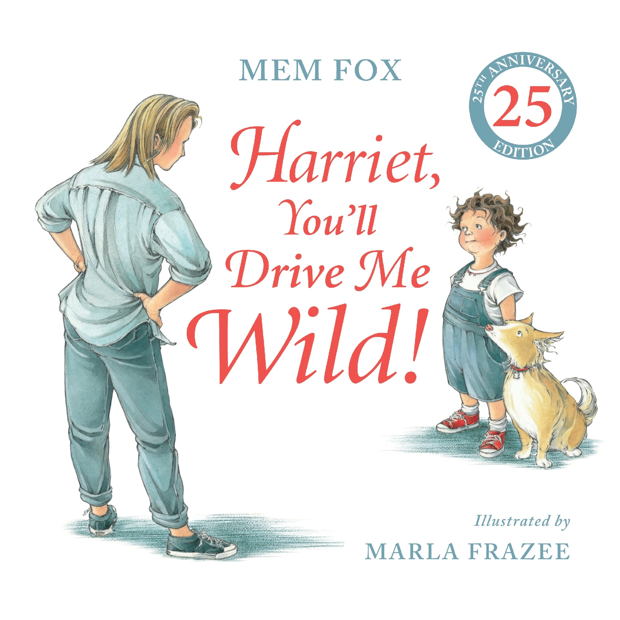 Harriet, You'll Drive Me Wild! (25th Anniversary Edition) by Mem Fox and Marla Frazee