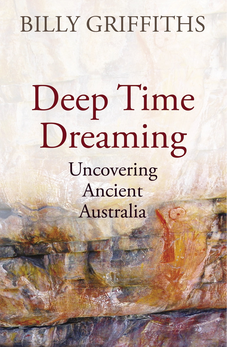 Deep Time Dreaming: Uncovering Anciient Australia by Billy Griffiths 