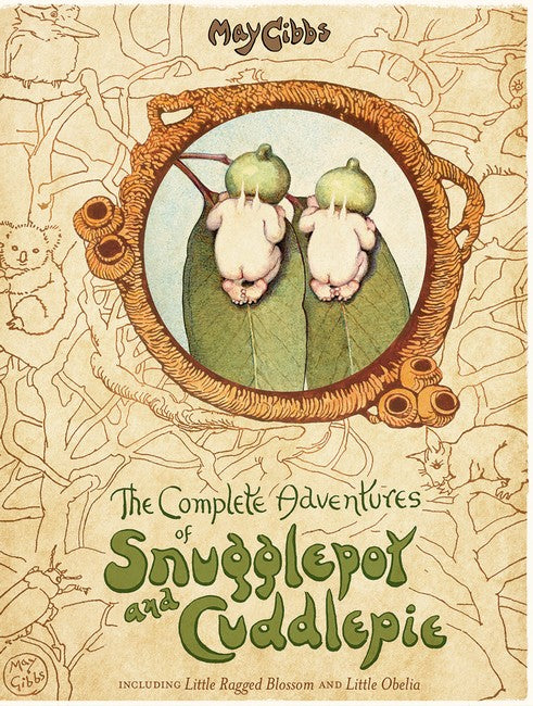 The Complete Adventures of Snugglepot and Cuddlepie by May Gibbs