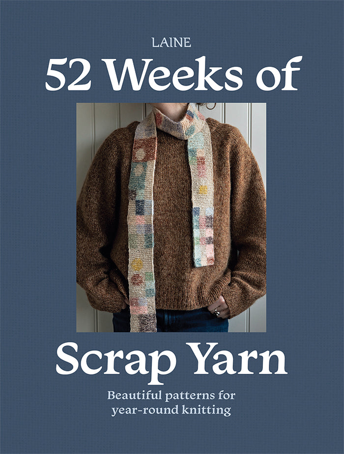 52 Weeks of Scrap Yarn: Beautiful Patterns for Year-Round Knitting by Laine (out 12 May 2025)