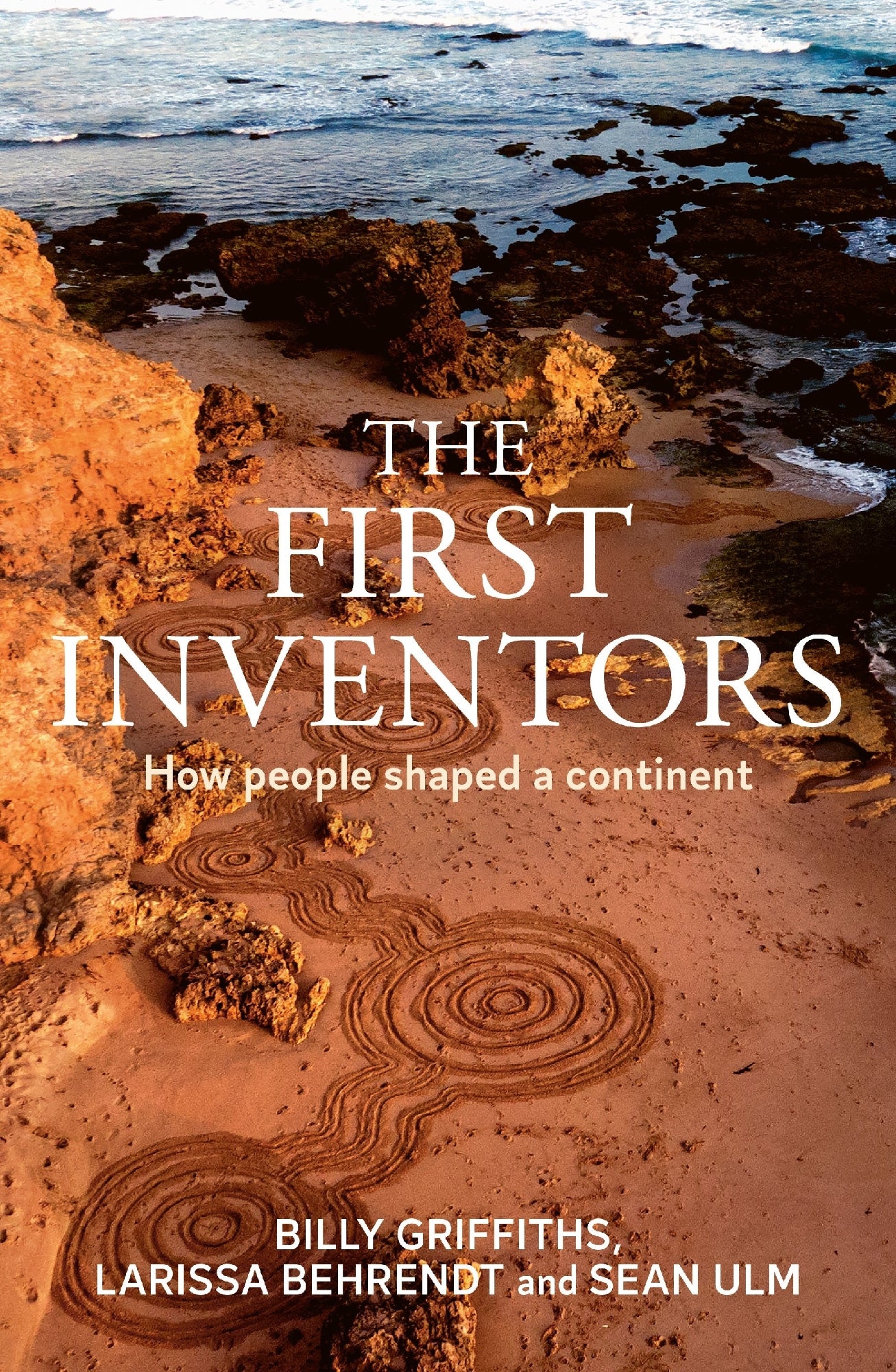 The First Inventors by Billy Griffiths, Larissa Behrendt and Sean Ulm
