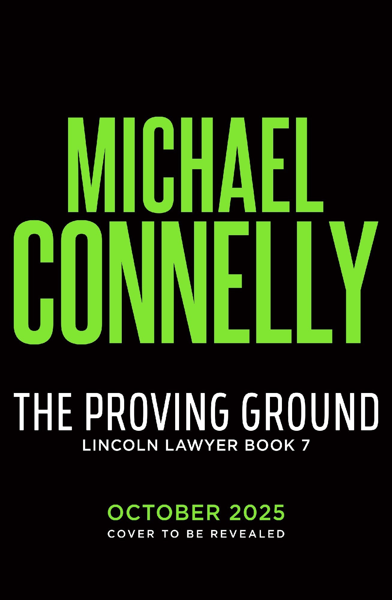 The Proving Ground (Lincoln Lawyer Book 7) by Michael Connelly (out 21 October 2025) 