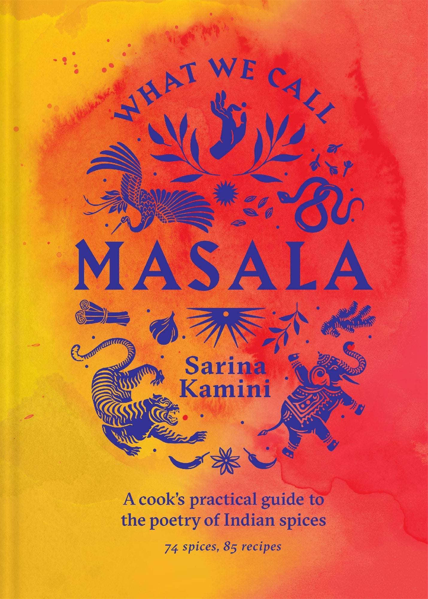 What We Call Masala | A cook's practical guide to the poetry of Indian spices by Sarina Kamini 