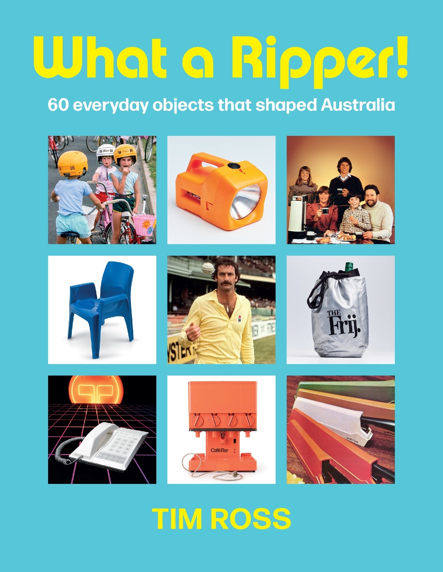 What a Ripper! 60 everyday objects that shaped Australia by Tim Ross (available 29 October 2025) 