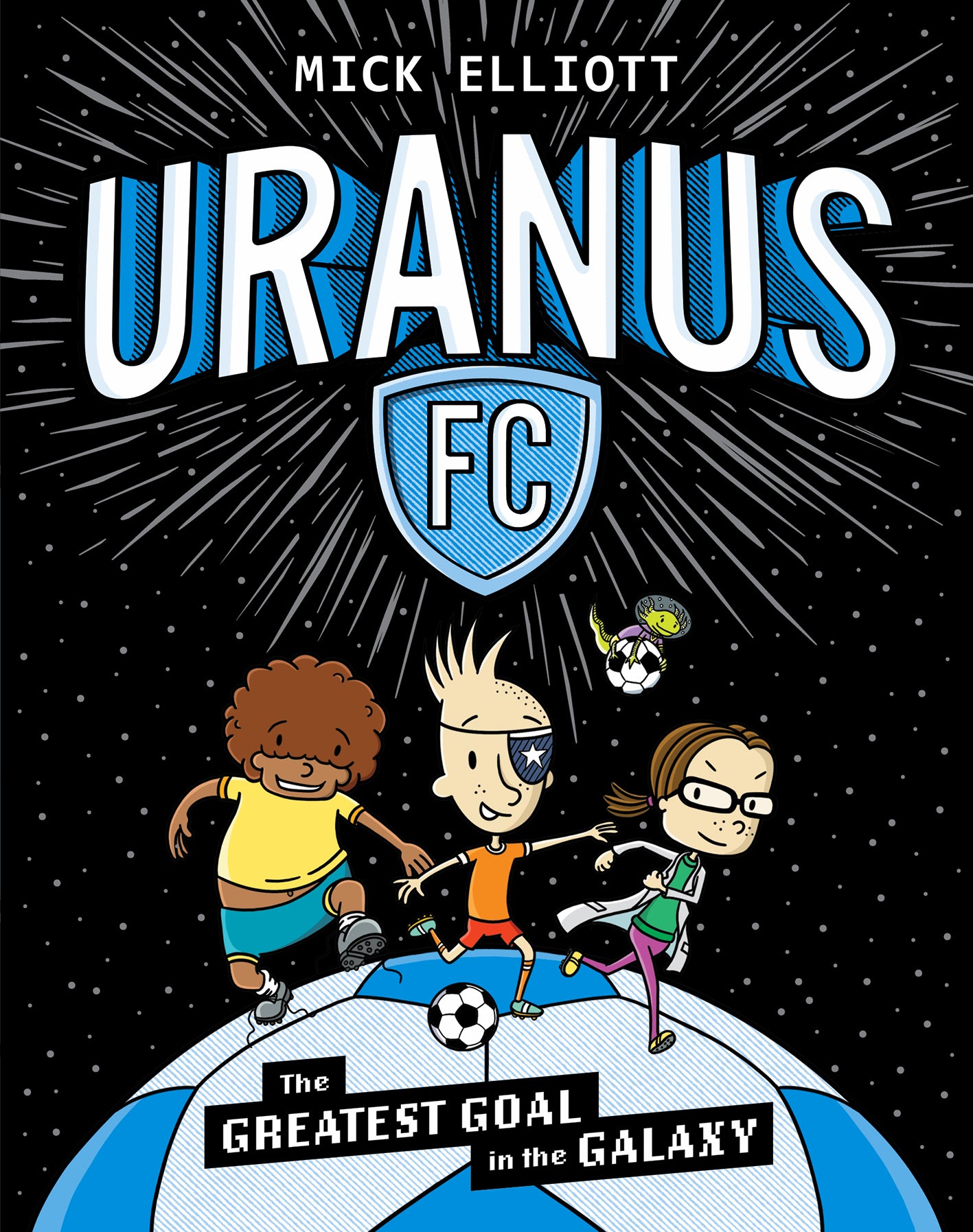 Greatest Goal in the Galaxy (Uranus FC #1) by Mick Elliott