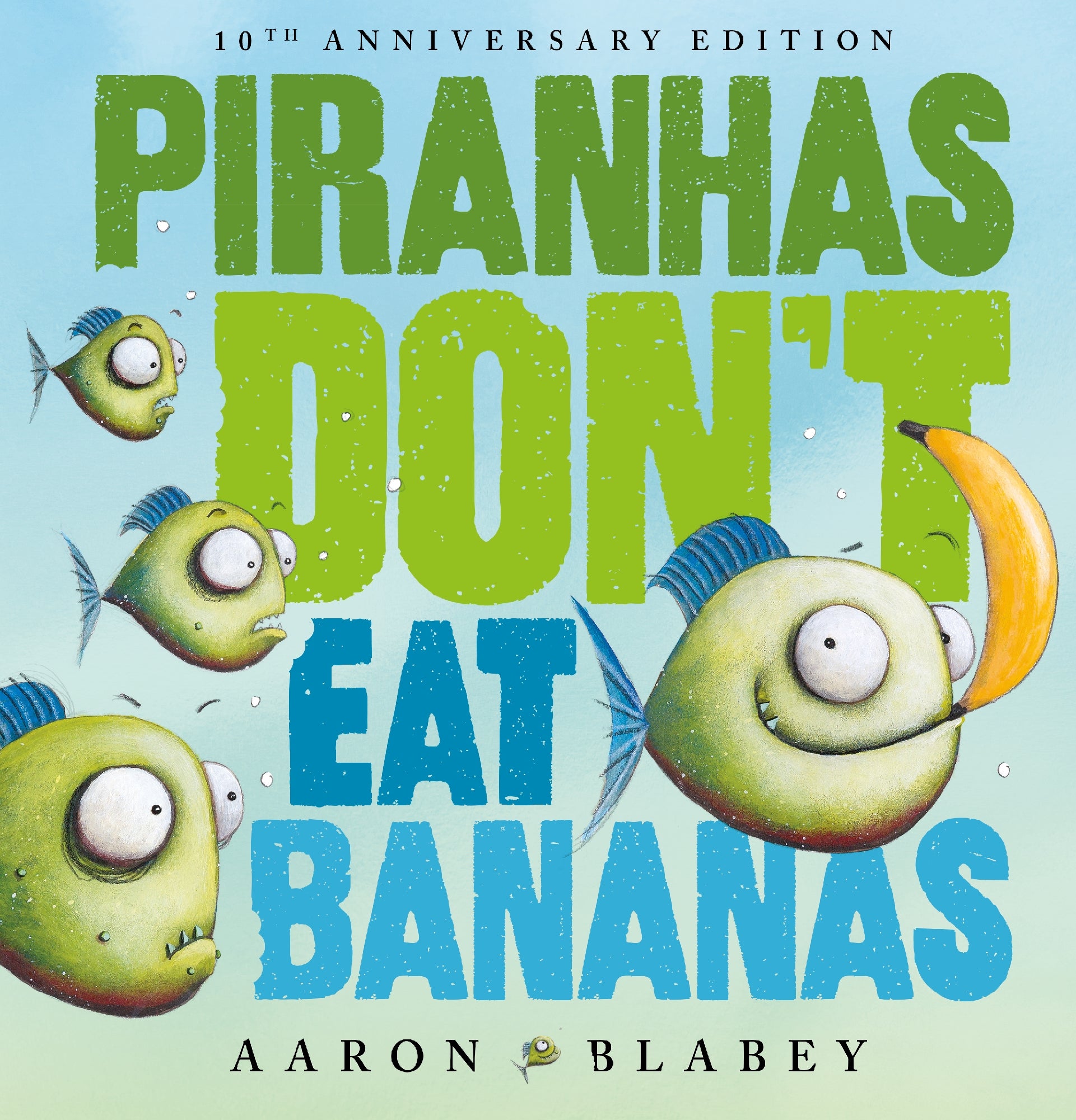 Piranhas Donâ??t Eat Bananas (10th Anniversary Edition) by Aaron Blabey
