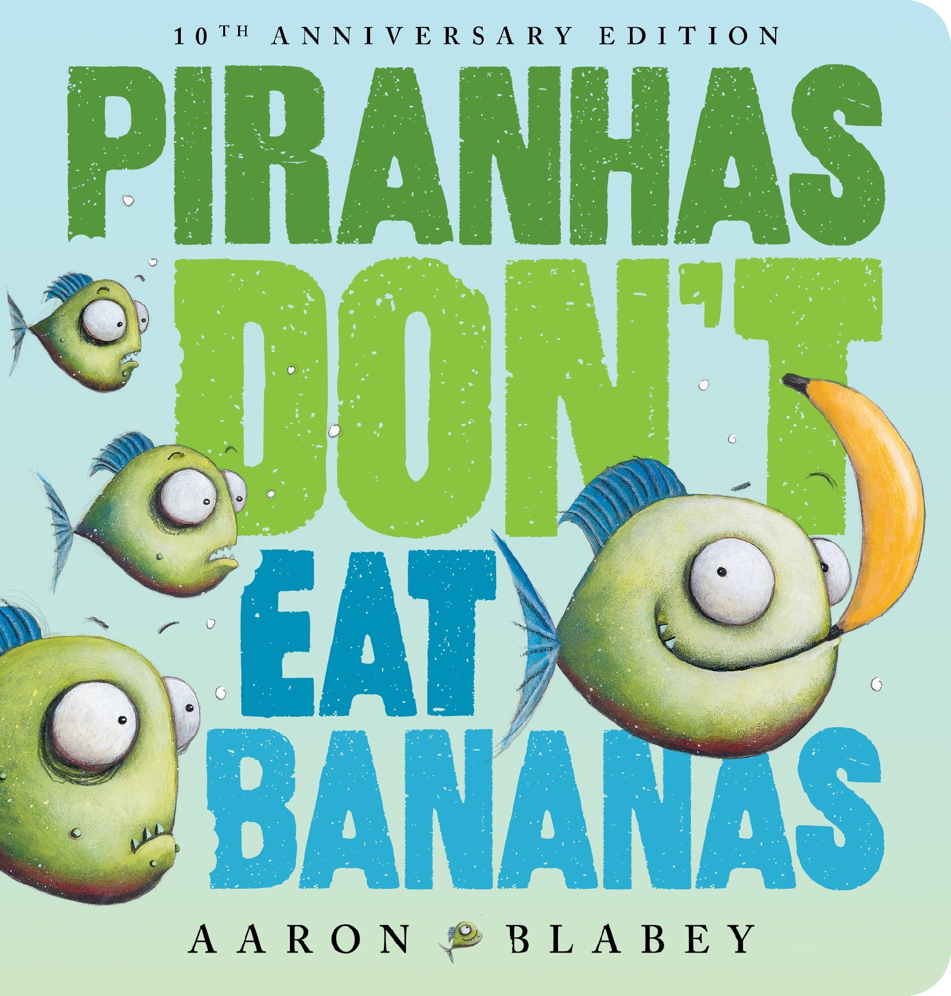Piranhas Don't Eat Bananas (10th Anniversary Edition) by Aaron Blabey