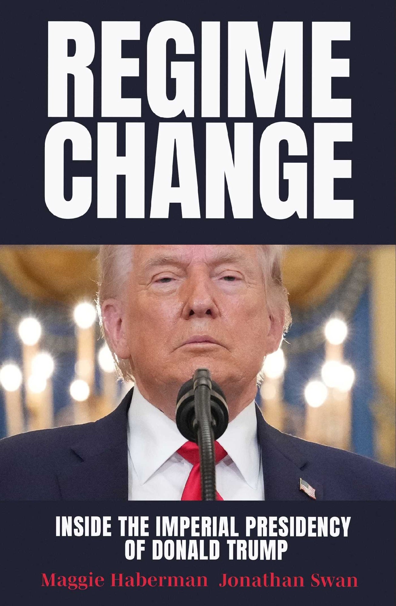 Regime Change by Maggie Haberman and 
Jonathan Swan