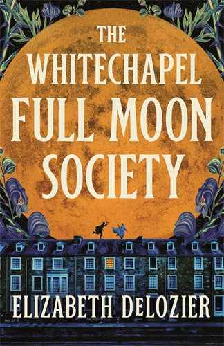 Whitechapel Full Moon Society by Elizabeth Delozier (out 1 September 2026)